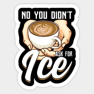 You Didn't Ask For Ice Coffee Funny Barista Gift Coffeemaker Sticker